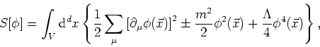 \begin{displaymath}
S[\phi]=\int_{V}{\rm d}^{d}x\left\{
\frac{1}{2}\sum_{\mu}\le...
...\phi^{2}(\vec{x})+\frac{\Lambda}{4}\phi^{4}(\vec{x})
\right\},
\end{displaymath}
