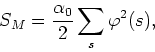 \begin{displaymath}
S_{M}=\frac{\alpha_{0}}{2}\sum_{s}\varphi^{2}(s),
\end{displaymath}