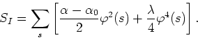 \begin{displaymath}
S_{I}=\sum_{s}\left[\frac{\alpha-\alpha_0}{2}\varphi^{2}(s)
+\frac{\lambda}{4}\varphi^{4}(s)\right].
\end{displaymath}