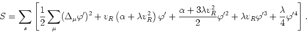 \begin{displaymath}
S=\sum_{s}\left[\frac{1}{2}\sum_{\mu}(\Delta_{\mu}\varphi')^...
...lambda
v_{R}\varphi'^{3}+\frac{\lambda}{4}\varphi'^{4}\right].
\end{displaymath}