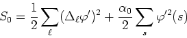 \begin{displaymath}
S_{0}=\frac{1}{2}\sum_{\ell}(\Delta_{\ell}\varphi')^{2}
+\frac{\alpha_{0}}{2}\sum_{s}\varphi'^{2}(s)
\end{displaymath}