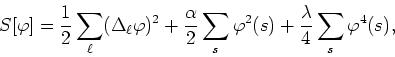 \begin{displaymath}
S[\varphi]=\frac{1}{2}\sum_{\ell}(\Delta_{\ell}\varphi)^{2}
...
...um_{s}\varphi^{2}(s)
+\frac{\lambda}{4}\sum_{s}\varphi^{4}(s),
\end{displaymath}