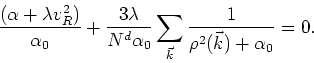 \begin{displaymath}
\frac{\left(\alpha+\lambda v_{R}^{2}\right)}{\alpha_{0}}+
\f...
...a_{0}}\sum_{\vec{k}}
\frac{1}{\rho^{2}(\vec{k})+\alpha_{0}}=0.
\end{displaymath}