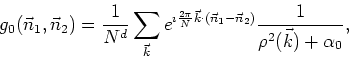 \begin{displaymath}
g_{0}(\vec{n}_{1},\vec{n}_{2})=\frac{1}{N^d}\sum_{\vec{k}}
e...
...c{n}_{1}-\vec{n}_{2})}
\frac{1}{\rho^{2}(\vec{k})+\alpha_{0}},
\end{displaymath}