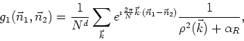 \begin{displaymath}
g_{1}(\vec{n}_{1},\vec{n}_{2})=\frac{1}{N^d}\sum_{\vec{k}}
e...
...c{n}_{1}-\vec{n}_{2})}
\frac{1}{\rho^{2}(\vec{k})+\alpha_{R}},
\end{displaymath}