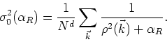 \begin{displaymath}
\sigma_{0}^{2}(\alpha_{R})
=\frac{1}{N^{d}}\sum_{\vec{k}}\frac{1}{\rho^{2}(\vec{k})+\alpha_{R}}.
\end{displaymath}