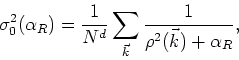 \begin{displaymath}
\sigma_{0}^{2}(\alpha_{R})
=\frac{1}{N^{d}}\sum_{\vec{k}}\frac{1}{\rho^{2}(\vec{k})+\alpha_{R}},
\end{displaymath}