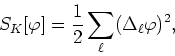 \begin{displaymath}
S_{K}[\varphi]=\frac{1}{2}\sum_{\ell}(\Delta_{\ell}\varphi)^{2},
\end{displaymath}