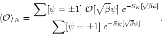 \begin{displaymath}
\langle{\cal O}\rangle_{N}=\frac{\displaystyle \sum[\psi=\pm...
...\displaystyle \sum[\psi=\pm
1]\;e^{-S_{K}[\sqrt{\beta}\psi]}}.
\end{displaymath}