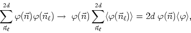 \begin{displaymath}
\sum_{\vec{n}_{\ell}}^{2d}\varphi(\vec{n})\varphi(\vec{n}_{\...
...{n}_{\ell})\rangle
=2d\;\varphi(\vec{n})\langle\varphi\rangle,
\end{displaymath}