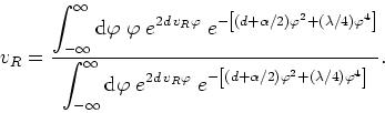 \begin{displaymath}
v_{R}=\frac{\displaystyle \int_{-\infty}^{\infty}{\rm d}\var...
...\left[(d+\alpha/2)\varphi^{2}+(\lambda/4)\varphi^{4}\right]}}.
\end{displaymath}