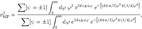 \begin{displaymath}
\sigma_{\rm MF}^{2}=\frac{\displaystyle \sum[\psi=\pm 1]\int...
...\left[(d+\alpha/2)\varphi^{2}+(\lambda/4)\varphi^{4}\right]}},
\end{displaymath}