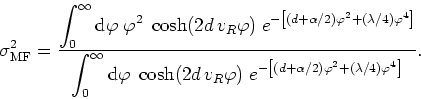 \begin{displaymath}
\sigma_{\rm MF}^{2}=\frac{\displaystyle \int_{0}^{\infty}{\r...
...\left[(d+\alpha/2)\varphi^{2}+(\lambda/4)\varphi^{4}\right]}}.
\end{displaymath}