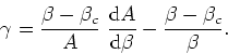 \begin{displaymath}
\gamma=\frac{\beta-\beta_{c}}{A}\;\frac{{\rm d}A}{{\rm d}\beta}
-\frac{\beta-\beta_{c}}{\beta}.
\end{displaymath}
