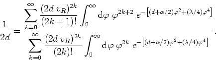 \begin{displaymath}
\frac{1}{2d}=\frac{\displaystyle \sum_{k=0}^{\infty}\frac{(2...
...\left[(d+\alpha/2)\varphi^{2}+(\lambda/4)\varphi^{4}\right]}}.
\end{displaymath}