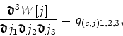 \begin{displaymath}
\frac{\mbox{\boldmath$\mathfrak{d}$}^{3}W[j]}{\mbox{\boldmat...
...d}$}j_{2}\mbox{\boldmath$\mathfrak{d}$}j_{3}}
=g_{(c,j)1,2,3},
\end{displaymath}