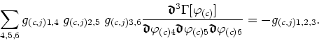 \begin{displaymath}
\sum_{4,5,6}g_{(c,j)1,4}\;g_{(c,j)2,5}\;g_{(c,j)3,6}
\frac{\...
...mbox{\boldmath$\mathfrak{d}$}\varphi_{(c)6}}
=-g_{(c,j)1,2,3}.
\end{displaymath}
