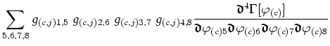$\displaystyle {\sum_{5,6,7,8}g_{(c,j)1,5}
\;g_{(c,j)2,6}\;g_{(c,j)3,7}\;g_{(c,j...
...ath$\mathfrak{d}$}\varphi_{(c)7}\mbox{\boldmath$\mathfrak{d}$}\varphi_{(c)8}}} $