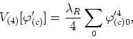 \begin{displaymath}
V_{(4)}[\varphi'_{(c)}]=\frac{\lambda_{R}}{4}\sum_{0}\varphi'^{4}_{(c)0},
\end{displaymath}