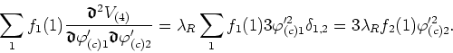 \begin{displaymath}
\sum_{1}f_{1}(1)
\frac{\mbox{\boldmath$\mathfrak{d}$}^{2}V_{...
...}_{(c)1}\delta_{1,2}
=3\lambda_{R}f_{2}(1)\varphi'^{2}_{(c)2}.
\end{displaymath}