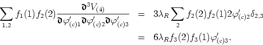 \begin{eqnarray*}
\sum_{1,2}f_{1}(1)f_{2}(2) \frac{\mbox{\boldmath$\mathfrak{d}$...
...elta_{2,3}  & = &
6\lambda_{R}f_{3}(2)f_{3}(1)\varphi'_{(c)3}.
\end{eqnarray*}