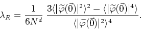\begin{displaymath}
\lambda_{R}=\frac{1}{6N^{d}}
\;\frac{3\langle\vert\widetilde...
...{\langle\vert\widetilde\varphi (\vec{0})\vert^{2}\rangle^{4}}.
\end{displaymath}