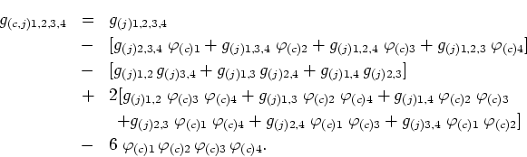 \begin{eqnarray*}
g_{(c,j)1,2,3,4} & = & g_{(j)1,2,3,4}  & - &
[g_{(j)2,3,4}\;...
...;\varphi_{(c)1} \varphi_{(c)2} \varphi_{(c)3} \varphi_{(c)4}.
\end{eqnarray*}