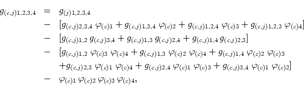 \begin{eqnarray*}
g_{(c,j)1,2,3,4} & = & g_{(j)1,2,3,4}  & - &
[g_{(c,j)2,3,4}...
...
\varphi_{(c)1} \varphi_{(c)2} \varphi_{(c)3} \varphi_{(c)4},
\end{eqnarray*}