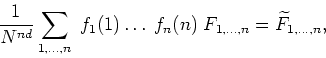\begin{displaymath}
\frac{1}{N^{nd}}\sum_{1,\ldots,n}\;f_{1}(1)\ldots\;f_{n}(n)
\;F_{1,\ldots,n}={\widetilde F}_{1,\ldots,n},
\end{displaymath}