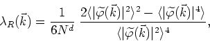 \begin{displaymath}
\lambda_{R}(\vec{k})=\frac{1}{6N^{d}}
\;\frac{2\langle\vert\...
...{\langle\vert\widetilde\varphi (\vec{k})\vert^{2}\rangle^{4}},
\end{displaymath}