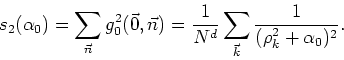 \begin{displaymath}
s_{2}(\alpha_{0})=\sum_{\vec{n}}g_{0}^{2}(\vec{0},\vec{n})
=...
...{1}{N^d}\sum_{\vec{k}}\frac{1}{(\rho_{k}^{2}+\alpha_{0})^{2}}.
\end{displaymath}