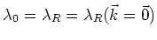 $\lambda_{0}=\lambda_{R}=\lambda_{R}(\vec{k}=\vec{0})$