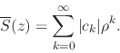 \begin{displaymath}
\overline{S}(z)
=
\sum_{k=0}^{\infty}
\vert c_{k}\vert\rho^{k}.
\end{displaymath}