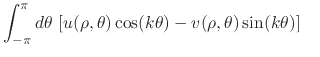 $\displaystyle \int_{-\pi}^{\pi}d\theta\,
\left[
u(\rho,\theta)\cos(k\theta)
-
v(\rho,\theta)\sin(k\theta)
\right]
\hspace{1em}$