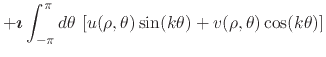 $\displaystyle +
\mbox{\boldmath$\imath$}
\int_{-\pi}^{\pi}d\theta\,
\left[
u(\rho,\theta)\sin(k\theta)
+
v(\rho,\theta)\cos(k\theta)
\right]$