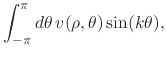 $\displaystyle \int_{-\pi}^{\pi}d\theta\,
v(\rho,\theta)\sin(k\theta),$