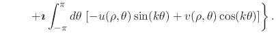 $\displaystyle \hspace{2.4em}
\left.
+
\mbox{\boldmath$\imath$}
\int_{-\pi}^{\pi...
...[
-
u(\rho,\theta)\sin(k\theta)
+
v(\rho,\theta)\cos(k\theta)
\right]
\right\}.$