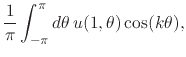 $\displaystyle \frac{1}{\pi}
\int_{-\pi}^{\pi}d\theta\,
u(1,\theta)\cos(k\theta),$