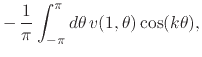 $\displaystyle -\,
\frac{1}{\pi}
\int_{-\pi}^{\pi}d\theta\,
v(1,\theta)\cos(k\theta),$