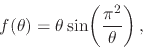 \begin{displaymath}
f(\theta)
=
\theta\sin\!\left(\frac{\pi^{2}}{\theta}\right),
\end{displaymath}