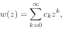 \begin{displaymath}
w(z)
=
\sum_{k=0}^{\infty}
c_{k}z^{k},
\end{displaymath}