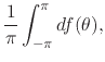 $\displaystyle \frac{1}{\pi}
\int_{-\pi}^{\pi}df(\theta),$