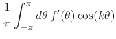 $\displaystyle \frac{1}{\pi}
\int_{-\pi}^{\pi}d\theta\,
f'(\theta)\cos(k\theta)$
