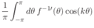 $\displaystyle \frac{1}{\pi}
\int_{-\pi}^{\pi}d\theta\,
f^{-1\prime}(\theta)\cos(k\theta)$