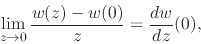 \begin{displaymath}
\lim_{z\to 0}
\frac{w(z)-w(0)}{z}
=
\frac{dw}{dz}(0),
\end{displaymath}