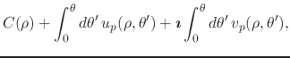 $\displaystyle C(\rho)
+
\int_{0}^{\theta}d\theta'\,
u_{p}(\rho,\theta')
+
\mbox{\boldmath$\imath$}
\int_{0}^{\theta}d\theta'\,
v_{p}(\rho,\theta'),$