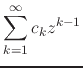 $\displaystyle \sum_{k=1}^{\infty}
c_{k}z^{k-1}$