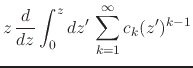 $\displaystyle z\,
\frac{d}{dz}
\int_{0}^{z}dz'\,
\sum_{k=1}^{\infty}
c_{k}(z')^{k-1}$
