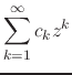 $\displaystyle \sum_{k=1}^{\infty}
c_{k}z^{k}$