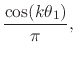 $\displaystyle \frac{\cos(k\theta_{1})}{\pi},$